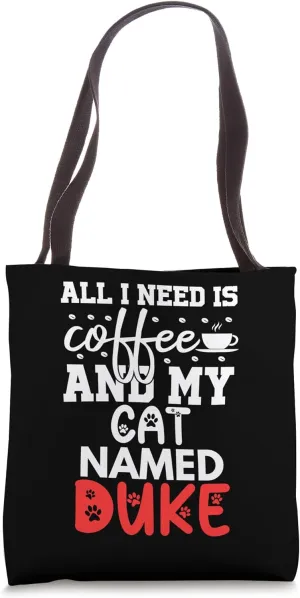 Cat Name Duke Gifts All I Need Is Coffee Cat Named Duke Tote Bag