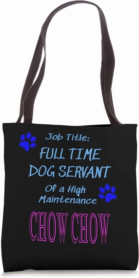 Chow Chow Dog Servant High Maintenance Puppy Funny Tote Bag