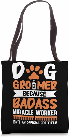 Dog Groomer Because Badass Miracle Worker Isn't An Official Tote Bag