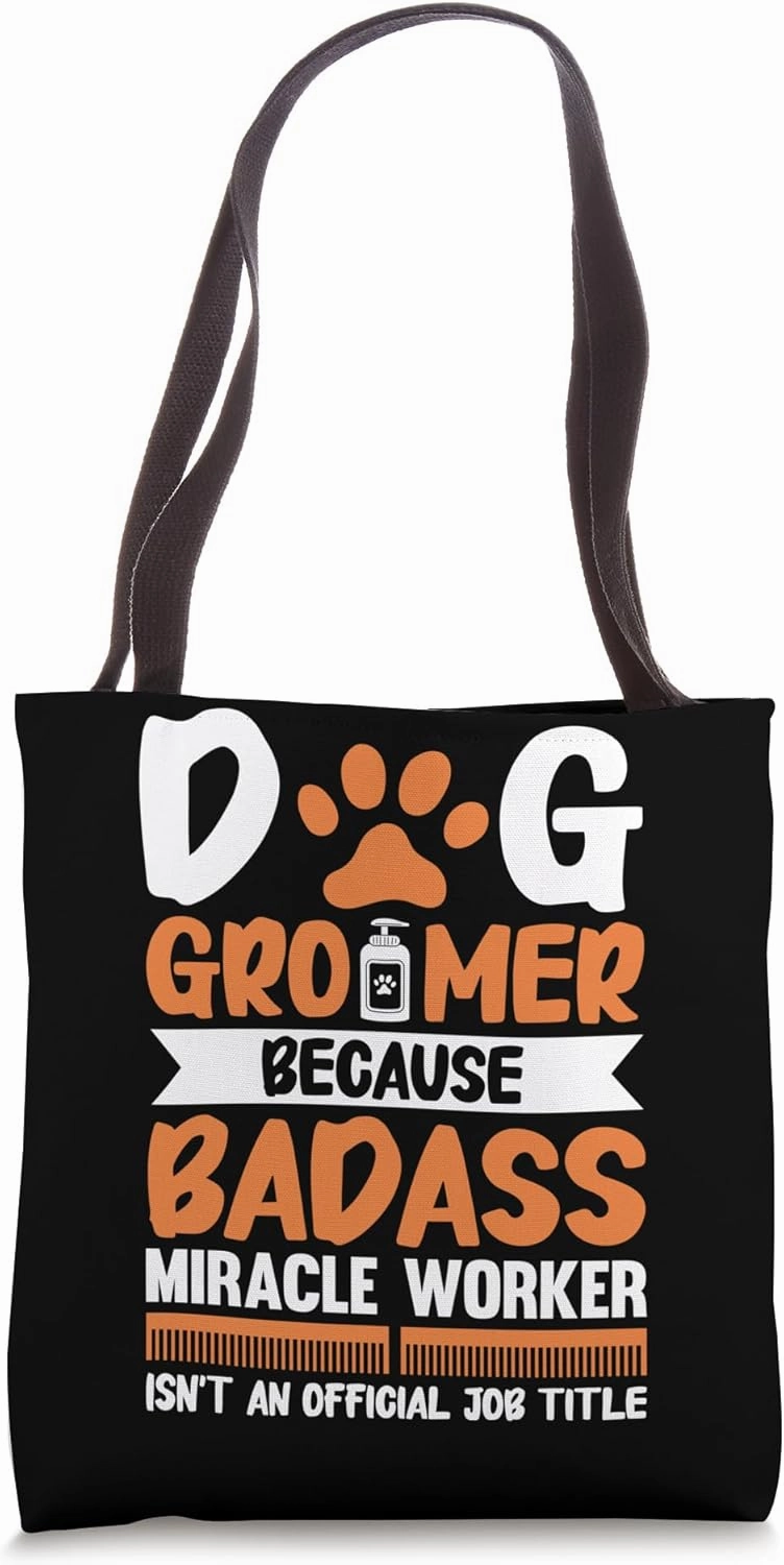 Dog Groomer Because Badass Miracle Worker Isn't An Official Tote Bag
