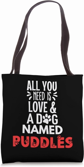 Dog Name Puddles - All You Need is Love! Tote Bag