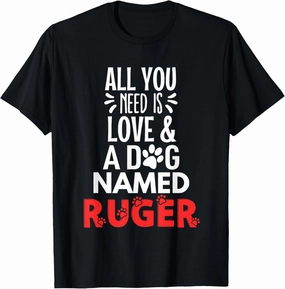 Dog Name Ruger Design - All You Need is Love! T-Shirt
