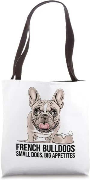 French Bulldogs Small Dogs Big Appetites Dog Breed Rescue Tote Bag