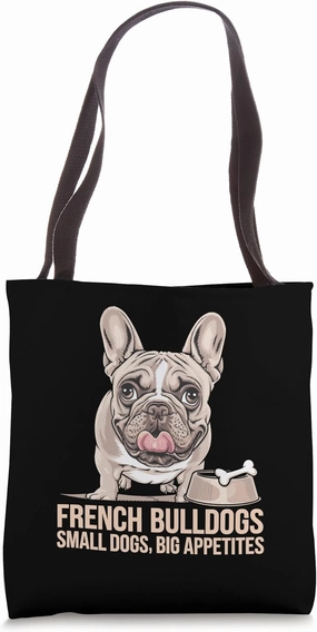 French Bulldogs Small Dogs Big Appetites Dog Breed Rescue Tote Bag