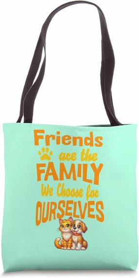 Friends Are the Family We Choose For Ourselves Tote Bag