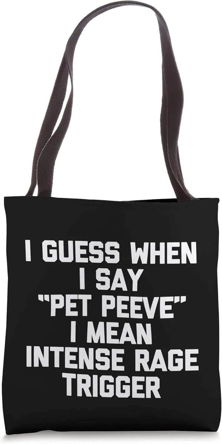 I Guess When I Say "Pet Peeve" I Mean Intense Rage Trigger Tote Bag