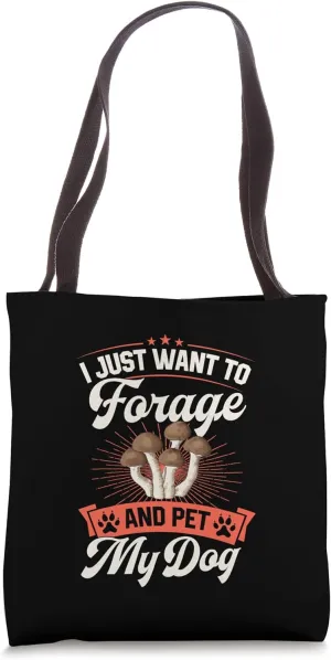 I Just Want To Forage And Pet My Dog Tote Bag