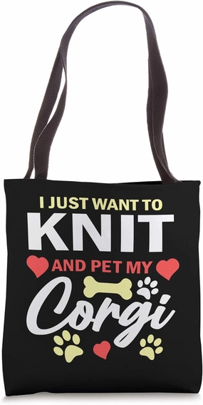 I Just Want to Knit and Pet My Corgi Cute Dog Lover Knitter Tote Bag