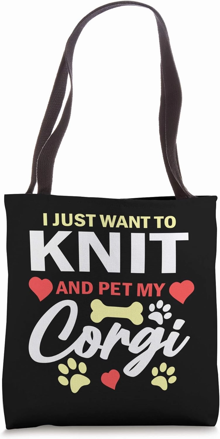 I Just Want to Knit and Pet My Corgi Cute Dog Lover Knitter Tote Bag