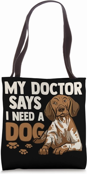 My Doctor Says I Need A Dog Loyal Companionship of Own A Dog Tote Bag