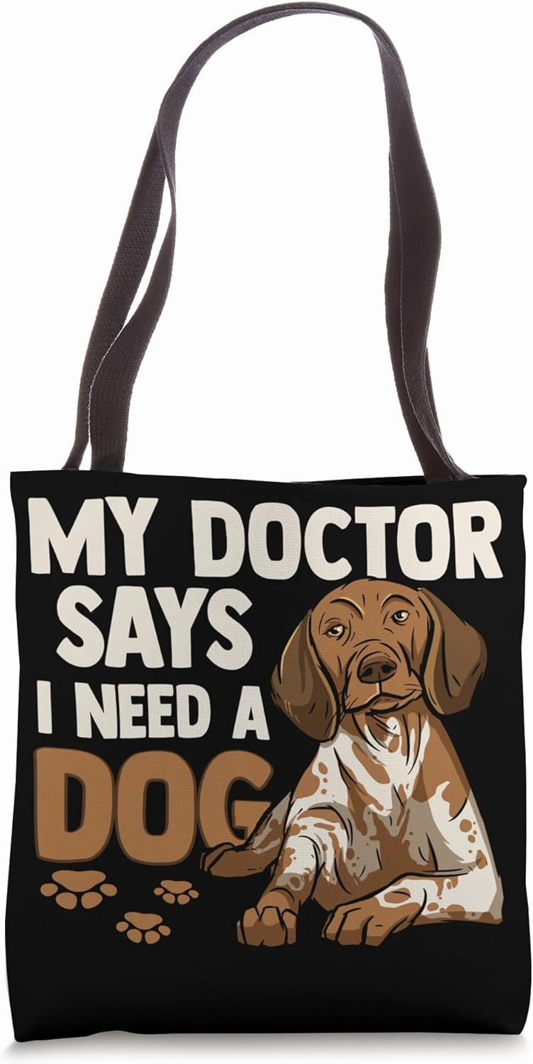 My Doctor Says I Need A Dog Loyal Companionship of Own A Dog Tote Bag