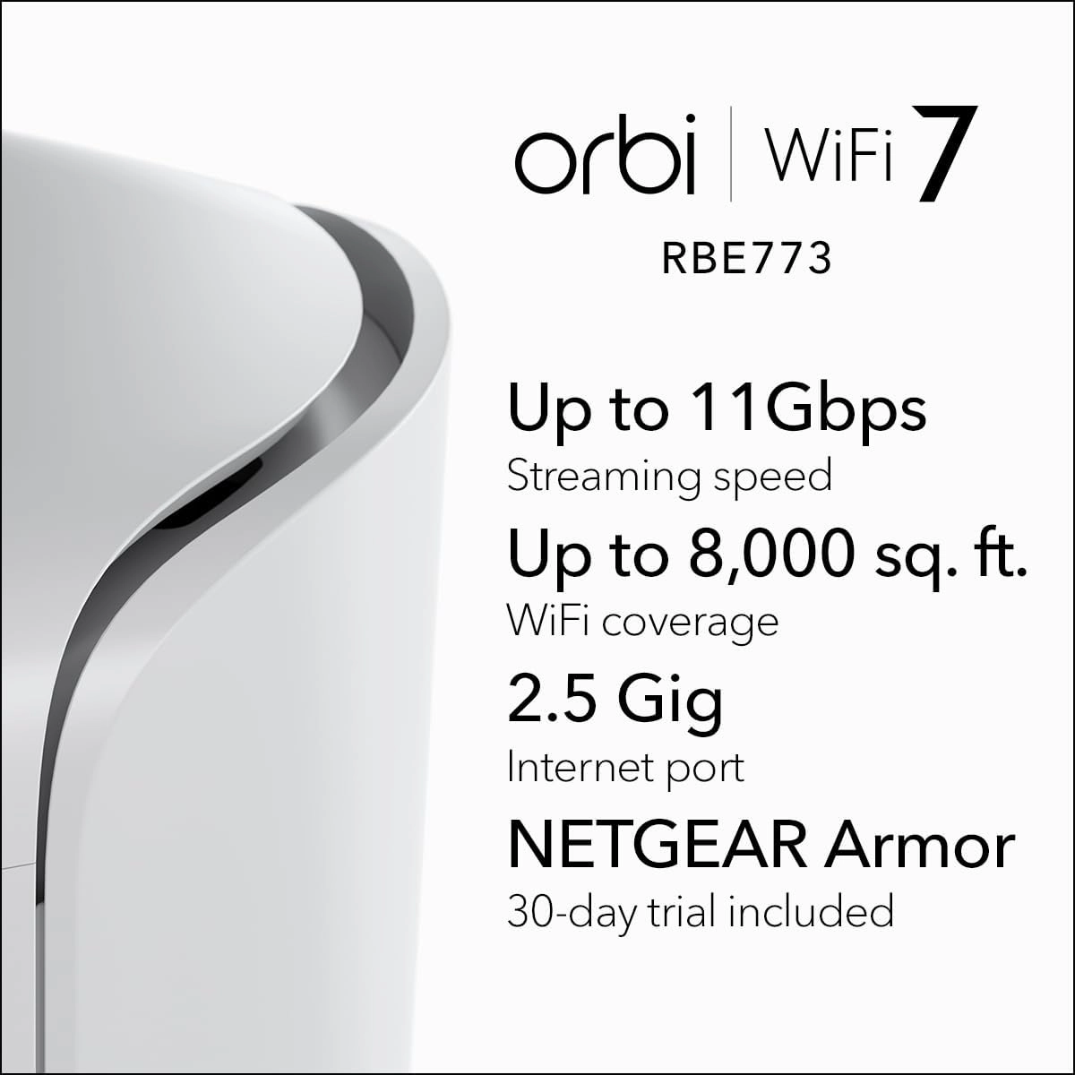 NETGEAR Orbi 770 Series Tri-Band WiFi 7 Mesh Network System (RBE773) - Router   2 Satellite Extenders, Security Features, Up to 11Gbps, Covers up to 8,000 sq. ft., 100 Devices, 2.5 Gig Internet Port