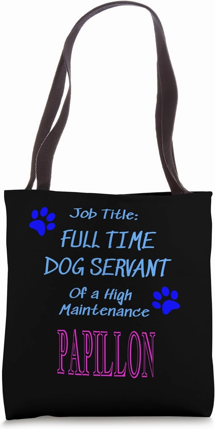 Papillon Dog Servant High Maintenance Puppy Funny Tote Bag