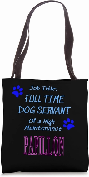 Papillon Dog Servant High Maintenance Puppy Funny Tote Bag