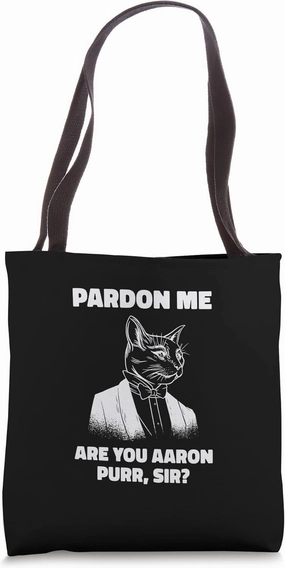 Pardon Me Are You Aaron Purr Sir Cat Lover Cat Owner Pet Tote Bag