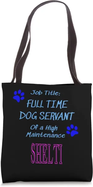 Shelti Dog Servant High Maintenance Puppy Funny Tote Bag