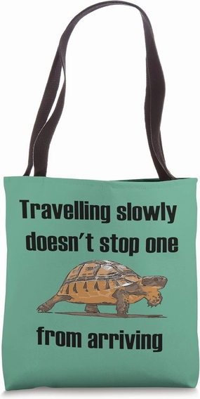 Travelling Slowly Does Not Stop You From Arriving Tortoise Tote Bag