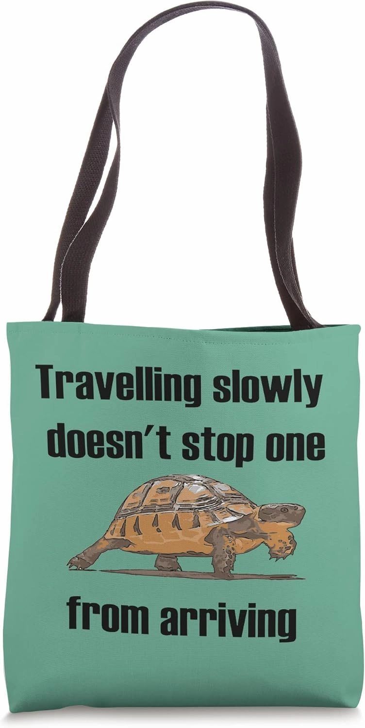 Travelling Slowly Does Not Stop You From Arriving Tortoise Tote Bag