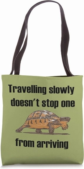 Travelling Slowly Does Not Stop You From Arriving Tortoise Tote Bag