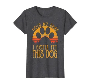 Womens Hold My Drink I Gotta Pet This Dog T-Shirt Funny Humor Gift