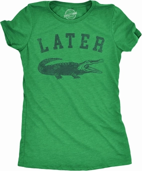 Womens Later Alligator T Shirt Funny Gator Joke Saying Tee for Ladies