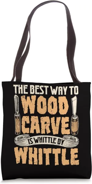 Wood Carving Best Way To Carve Wood Is Whittle By Whittle Tote Bag